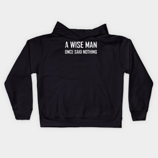 a wise man once said nothing Kids Hoodie
